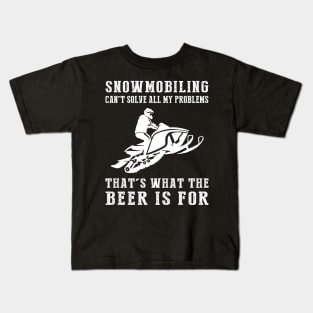 "Snowmobile Can't Solve All My Problems, That's What the Beer's For!" Kids T-Shirt